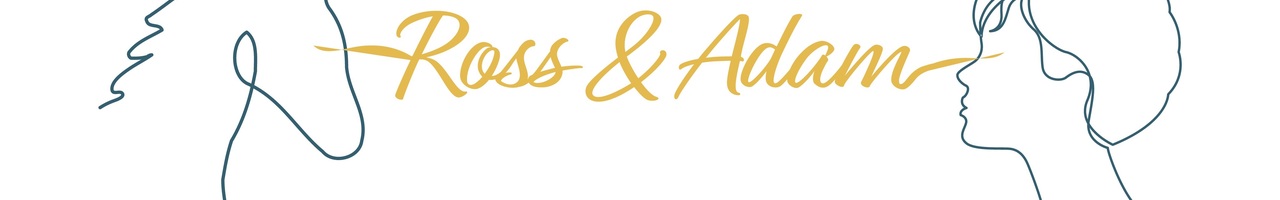 Ross & Adam